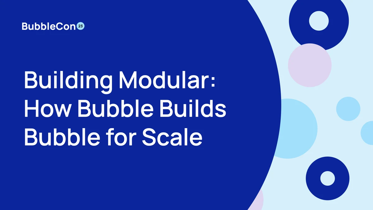 Bubble OG image: Building Modular: How Bubble Builds Bubble for Scale | BubbleCon 2023