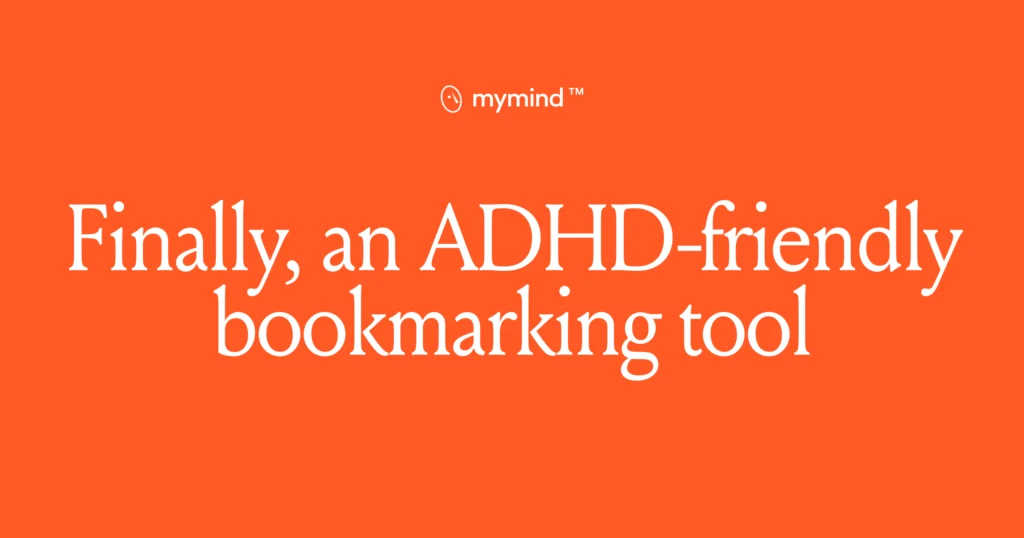mymind OG image: People with ADD/ADHD love using mymind