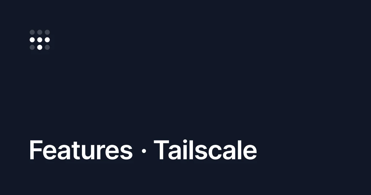 Tailscale OG image: Features · Tailscale
