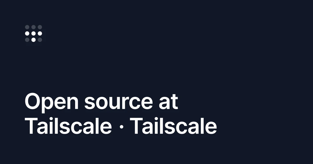 Tailscale OG image: Open source at Tailscale · Tailscale